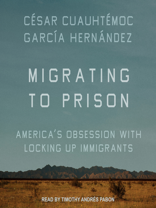 Title details for Migrating to Prison by César Cuauhtémoc García Hernández - Available